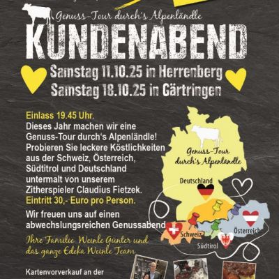 Herzliche Einladung zum Kundenabend mit Genuss-Tour durch's Alpenländle. Eintritt 30€ pro Person. Termine: Samstag 11.10.25 in Herrenberg und 18.10.25 in Gärtringen. VVK gestartet!
